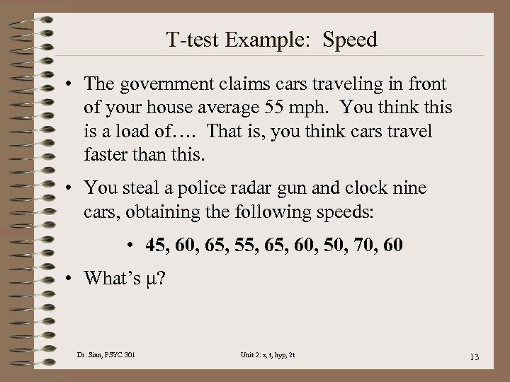 T-test Example: Speed • The government claims cars traveling in front of your house