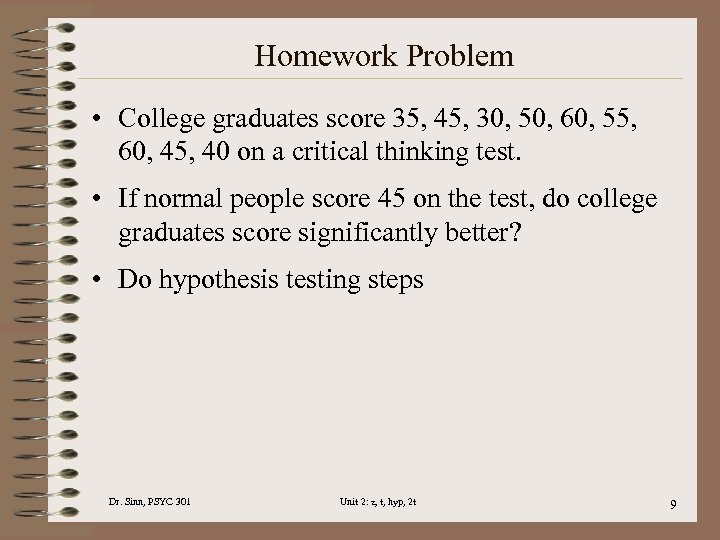 Homework Problem • College graduates score 35, 45, 30, 50, 60, 55, 60, 45,