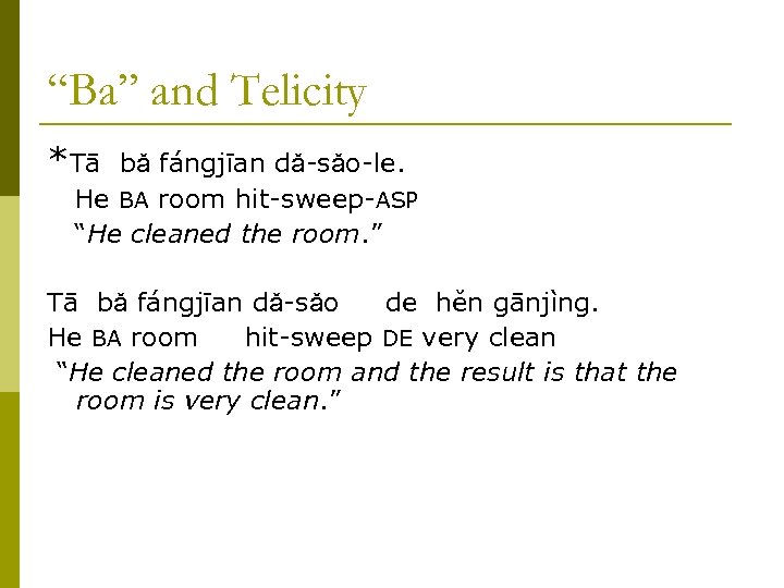 “Ba” and Telicity *Tā bǎ fángjīan dǎ-sǎo-le. He BA room hit-sweep-ASP “He cleaned the