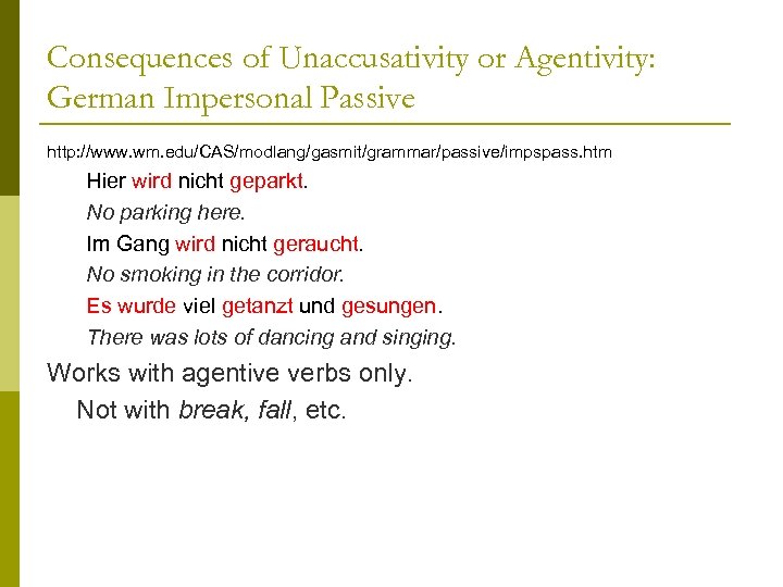 Consequences of Unaccusativity or Agentivity: German Impersonal Passive http: //www. wm. edu/CAS/modlang/gasmit/grammar/passive/impspass. htm Hier