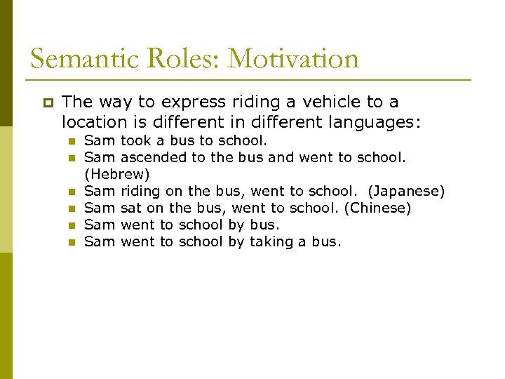 Semantic Roles: Motivation p The way to express riding a vehicle to a location