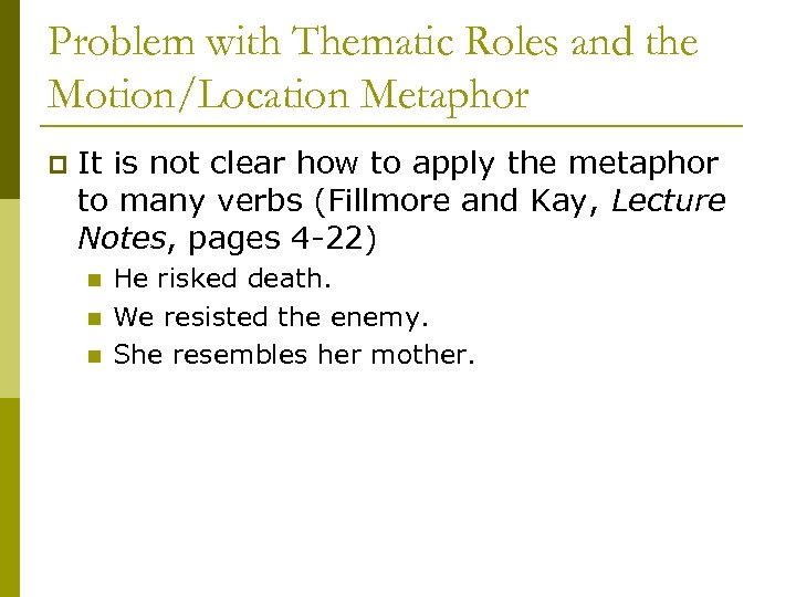 Problem with Thematic Roles and the Motion/Location Metaphor p It is not clear how