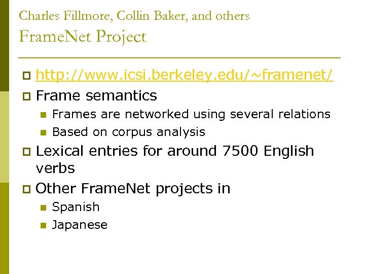 Charles Fillmore, Collin Baker, and others Frame. Net Project http: //www. icsi. berkeley. edu/~framenet/