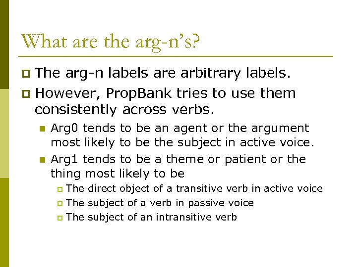 What are the arg-n’s? The arg-n labels are arbitrary labels. p However, Prop. Bank