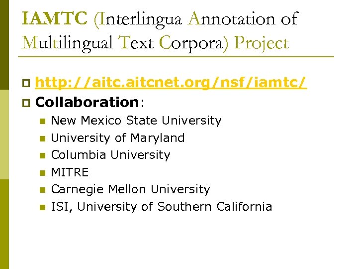 IAMTC (Interlingua Annotation of Multilingual Text Corpora) Project http: //aitcnet. org/nsf/iamtc/ p Collaboration: p