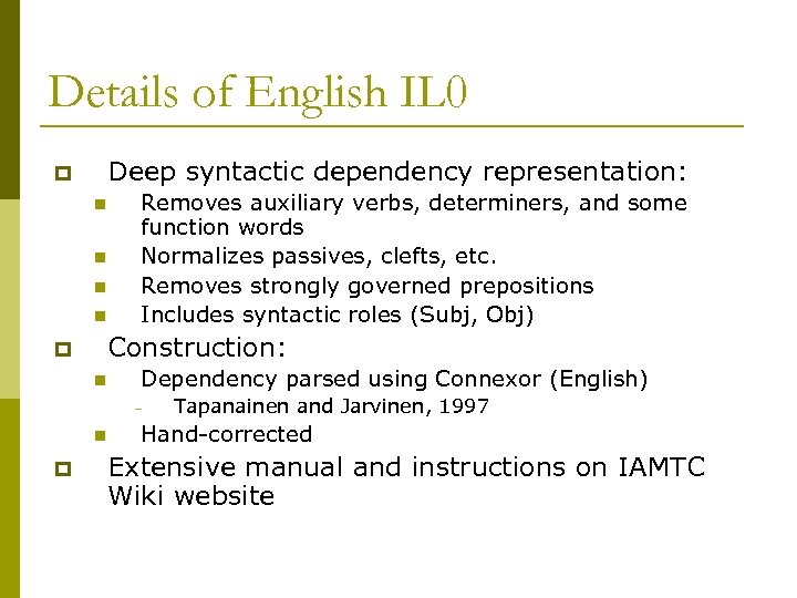 Details of English IL 0 Deep syntactic dependency representation: p n n Removes auxiliary