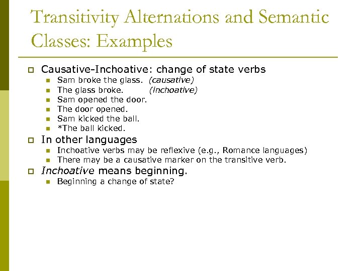 Transitivity Alternations and Semantic Classes: Examples p Causative-Inchoative: change of state verbs n n