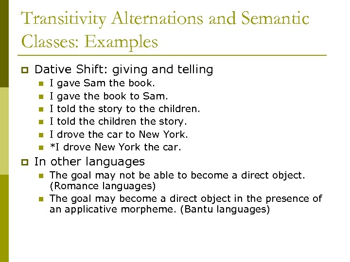 Transitivity Alternations and Semantic Classes: Examples p Dative Shift: giving and telling n n