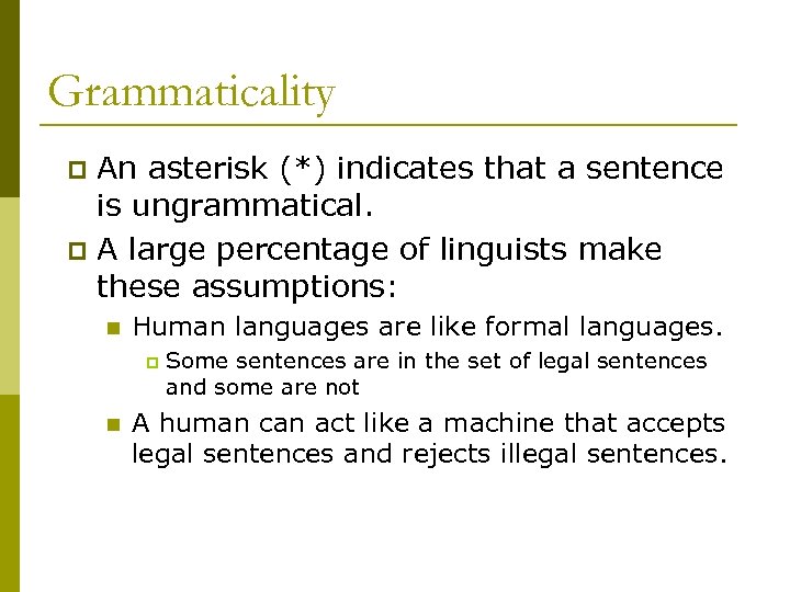 Grammaticality An asterisk (*) indicates that a sentence is ungrammatical. p A large percentage