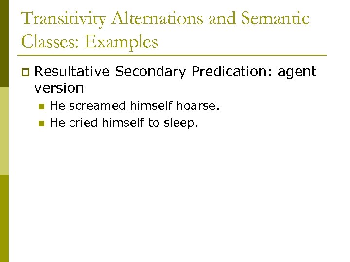 Transitivity Alternations and Semantic Classes: Examples p Resultative Secondary Predication: agent version n n