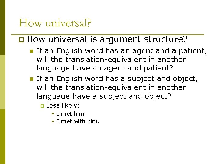 How universal? p How universal is argument structure? n n If an English word