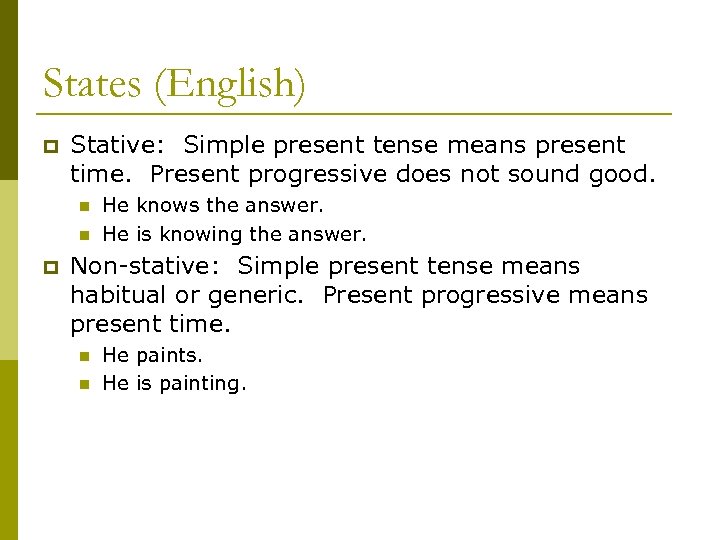 States (English) p Stative: Simple present tense means present time. Present progressive does not