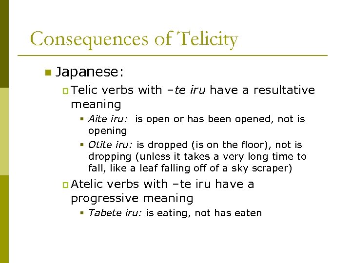 Consequences of Telicity n Japanese: p Telic verbs with –te iru have a resultative