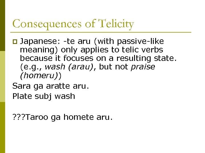 Consequences of Telicity Japanese: -te aru (with passive-like meaning) only applies to telic verbs
