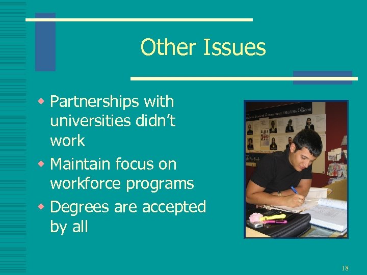 Other Issues w Partnerships with universities didn’t work w Maintain focus on workforce programs