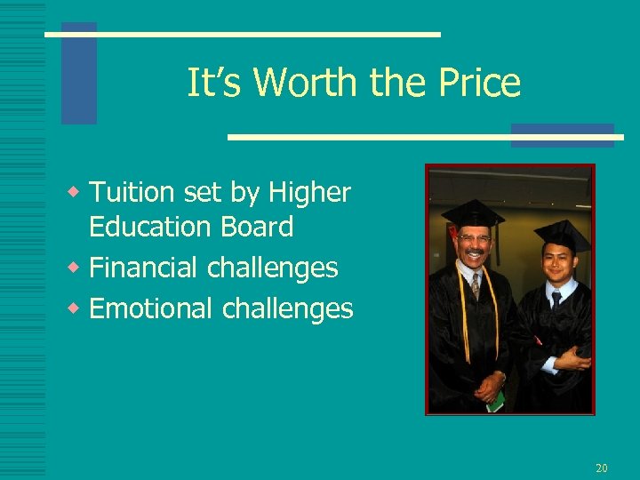 It’s Worth the Price w Tuition set by Higher Education Board w Financial challenges
