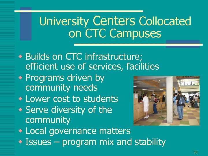 University Centers Collocated on CTC Campuses w Builds on CTC infrastructure; efficient use of