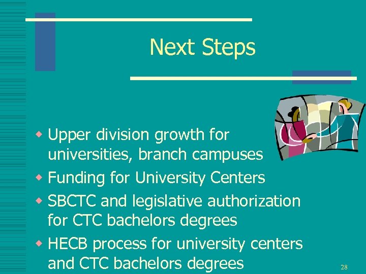 Next Steps w Upper division growth for universities, branch campuses w Funding for University