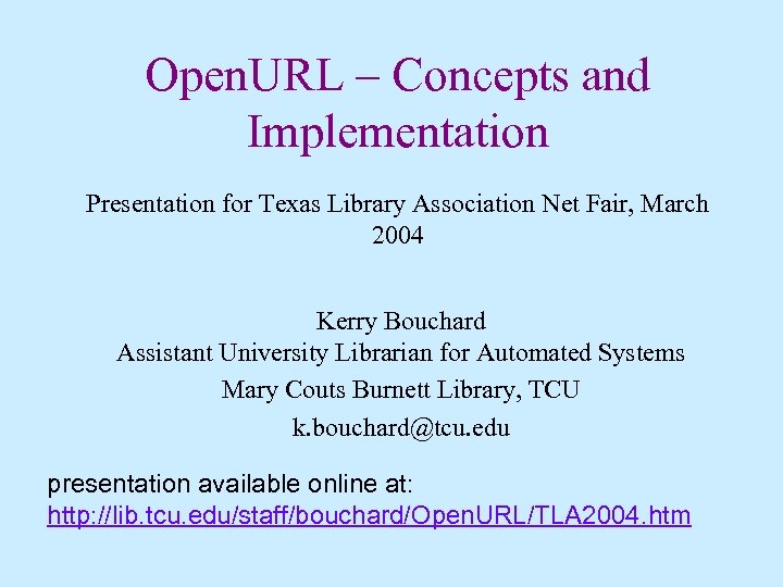 Open. URL – Concepts and Implementation Presentation for Texas Library Association Net Fair, March