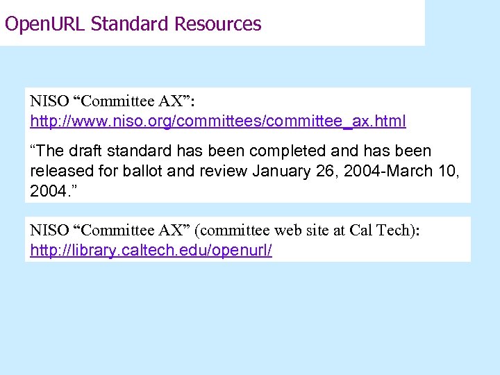 Open. URL Standard Resources NISO “Committee AX”: http: //www. niso. org/committees/committee_ax. html “The draft