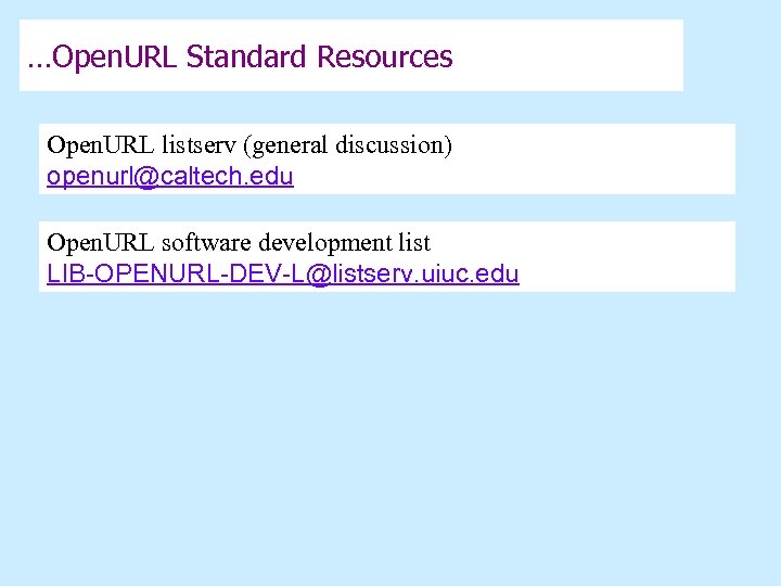 …Open. URL Standard Resources Open. URL listserv (general discussion) openurl@caltech. edu Open. URL software