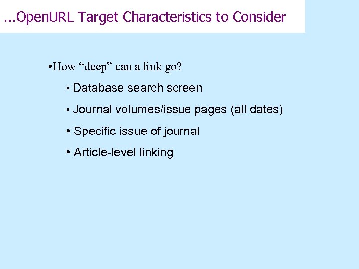 . . . Open. URL Target Characteristics to Consider • How “deep” can a