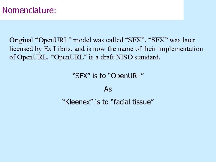 Nomenclature: Original “Open. URL” model was called “SFX” was later licensed by Ex Libris,