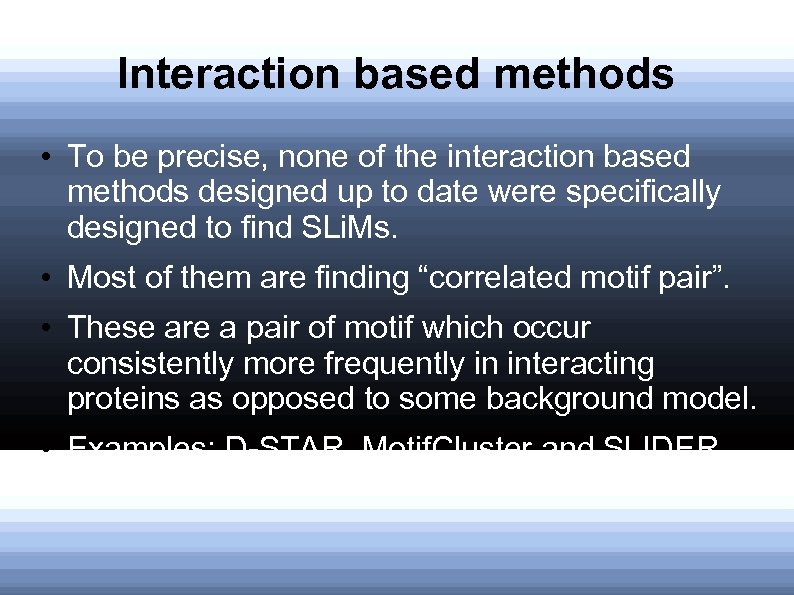 Interaction based methods • To be precise, none of the interaction based methods designed