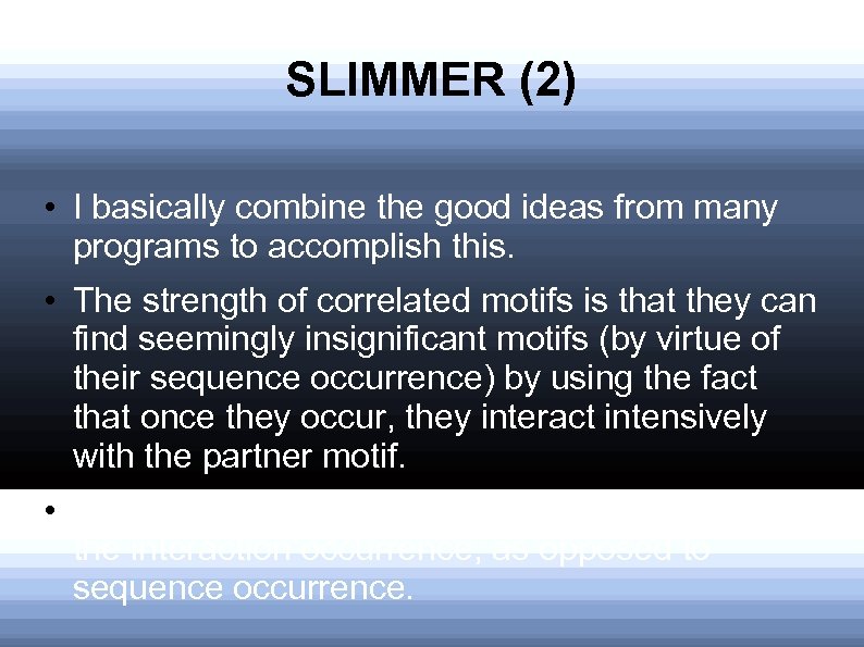 SLIMMER (2) • I basically combine the good ideas from many programs to accomplish