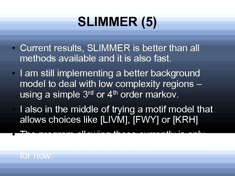 SLIMMER (5) • Current results, SLIMMER is better than all methods available and it