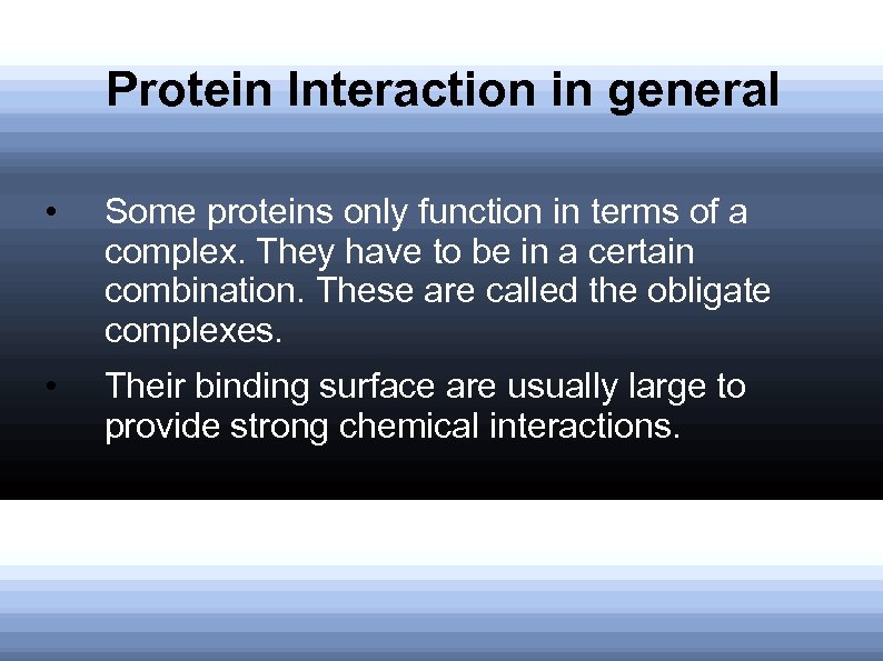 Protein Interaction in general • Some proteins only function in terms of a complex.