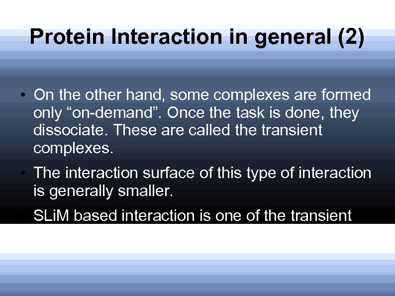 Protein Interaction in general (2) • On the other hand, some complexes are formed