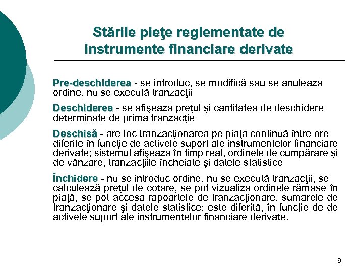 Stările pieţe reglementate de instrumente financiare derivate Pre-deschiderea - se introduc, se modifică sau