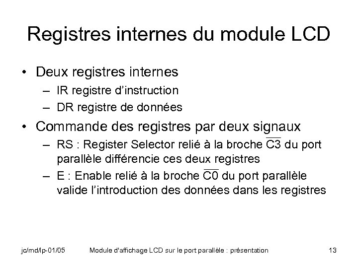 Registres internes du module LCD • Deux registres internes – IR registre d’instruction –