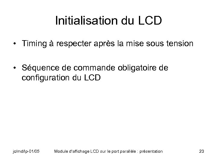 Initialisation du LCD • Timing à respecter après la mise sous tension • Séquence