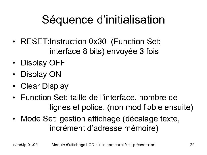 Séquence d’initialisation • RESET: Instruction 0 x 30 (Function Set: interface 8 bits) envoyée