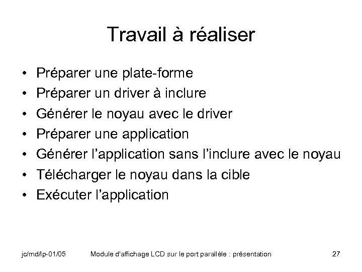 Travail à réaliser • • Préparer une plate-forme Préparer un driver à inclure Générer