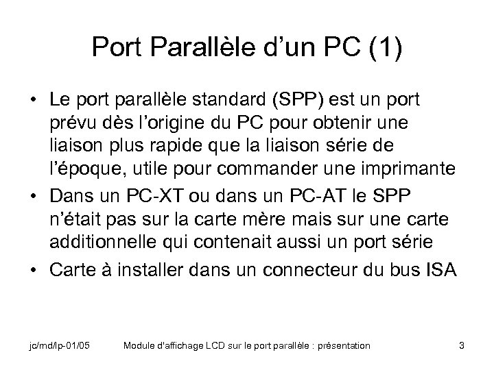 Port Parallèle d’un PC (1) • Le port parallèle standard (SPP) est un port