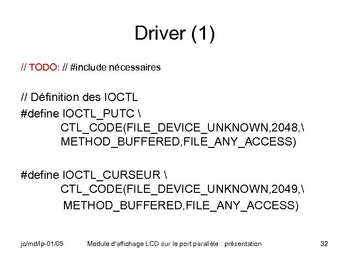 Driver (1) // TODO: // #include nécessaires // Définition des IOCTL #define IOCTL_PUTC 