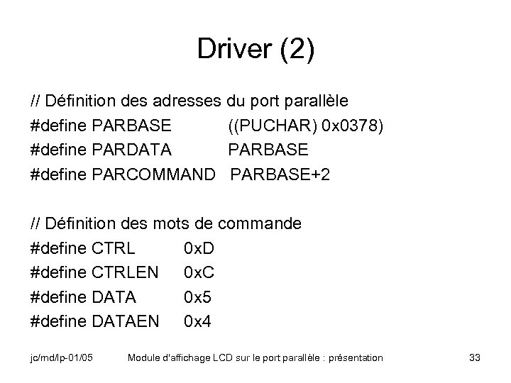 Driver (2) // Définition des adresses du port parallèle #define PARBASE ((PUCHAR) 0 x