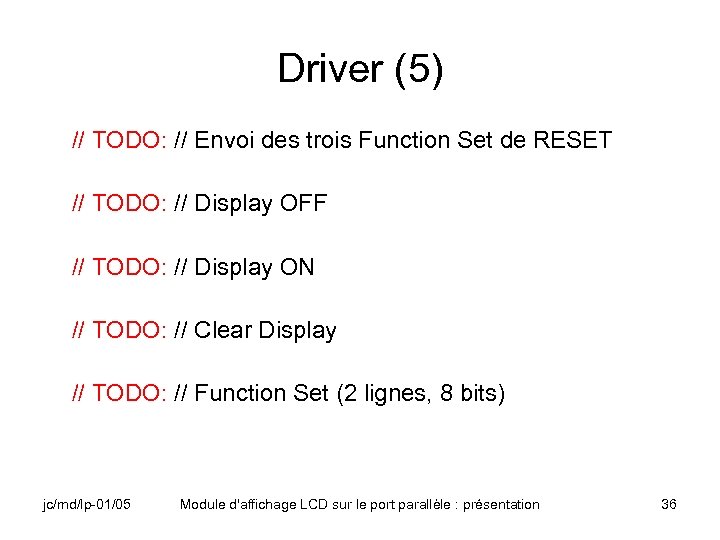 Driver (5) // TODO: // Envoi des trois Function Set de RESET // TODO: