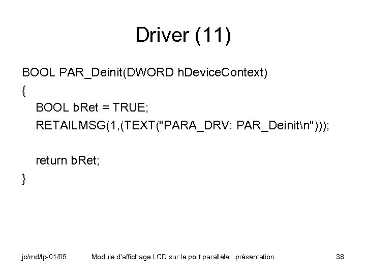 Driver (11) BOOL PAR_Deinit(DWORD h. Device. Context) { BOOL b. Ret = TRUE; RETAILMSG(1,