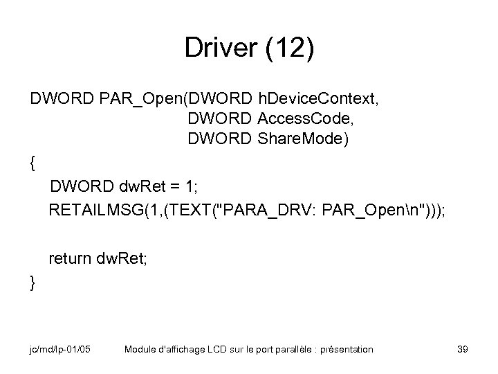 Driver (12) DWORD PAR_Open(DWORD h. Device. Context, DWORD Access. Code, DWORD Share. Mode) {