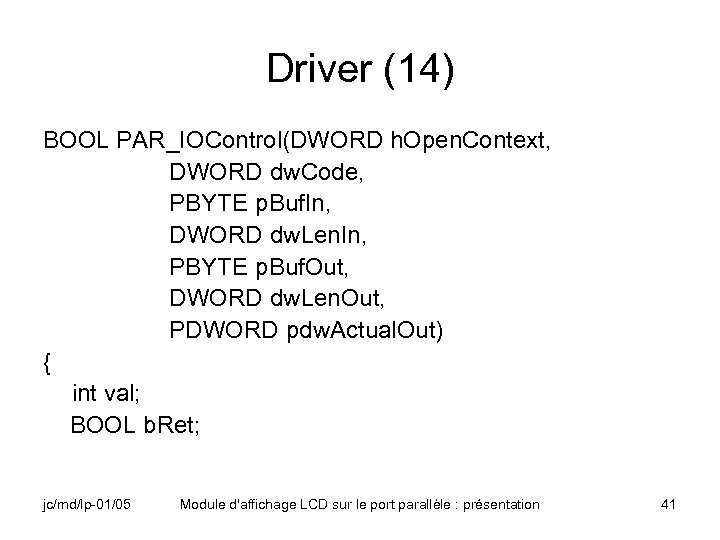 Driver (14) BOOL PAR_IOControl(DWORD h. Open. Context, DWORD dw. Code, PBYTE p. Buf. In,