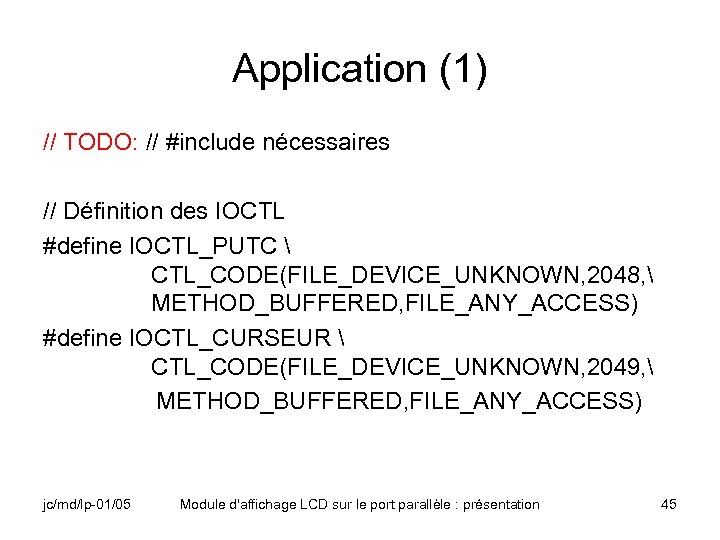 Application (1) // TODO: // #include nécessaires // Définition des IOCTL #define IOCTL_PUTC 