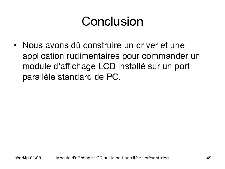 Conclusion • Nous avons dû construire un driver et une application rudimentaires pour commander