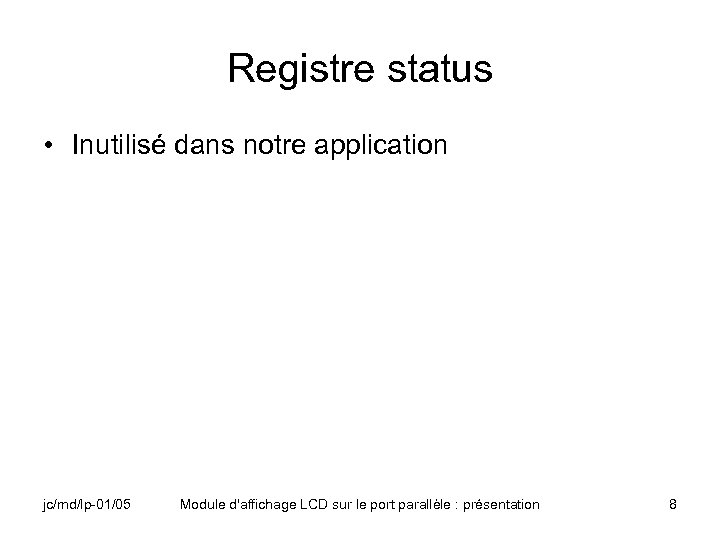 Registre status • Inutilisé dans notre application jc/md/lp-01/05 Module d'affichage LCD sur le port