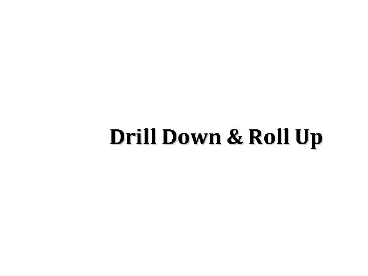 Drill Down & Roll Up 