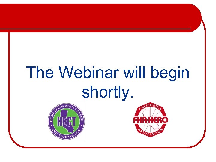 The Webinar will begin shortly. 