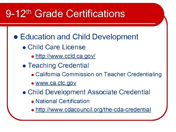 9 -12 th Grade Certifications l Education l Child Care License l l and